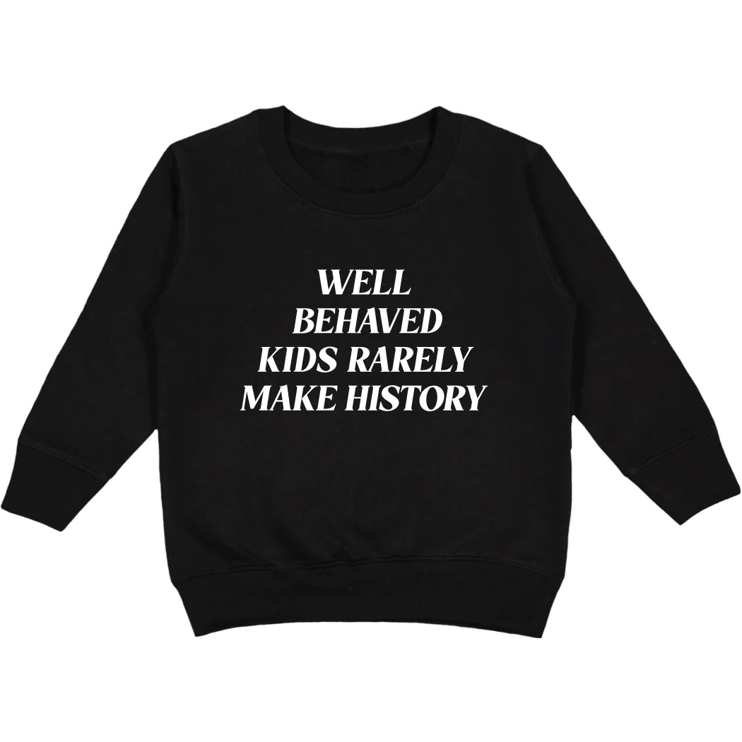 Well Behaved Kids Rarely Make History Sweatshirt